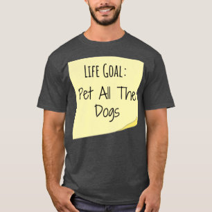 life goal pet all the dogs sticky notes funny dog T-Shirt