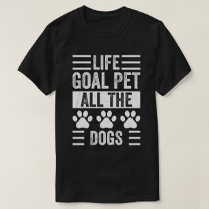 Life Goal Pet All The Dogs T-Shirt
