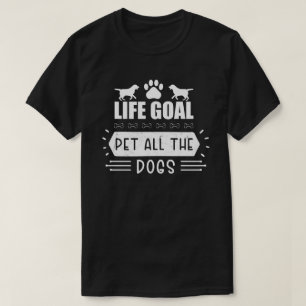 Life Goal Pet All The Dogs T-Shirt