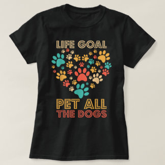 Life Goal Pet All the Dogs T-Shirt