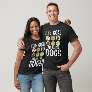 Life Goal Pet All the Dogs T-Shirt