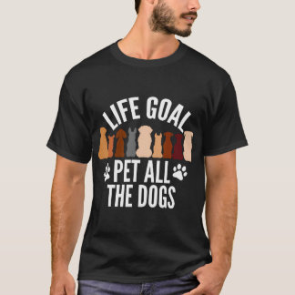Life Goal Pet All The Dogs Women Kids Funny Dog T-Shirt
