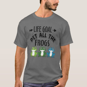 Life Goal Pet All The Frogs Frog Amphibian Lover F T-Shirt