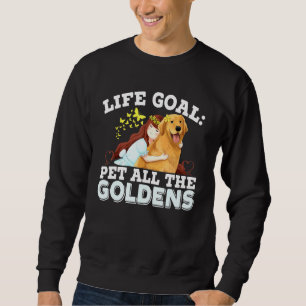 Life Goal Pet All The Goldens Golden Retriever Dog Sweatshirt