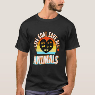 Life Goal Save All Animals T-Shirt