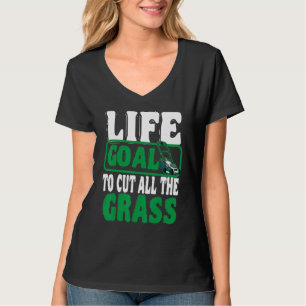 Life Goal To Cut All The Grass Lawn Mower Gardener T-Shirt