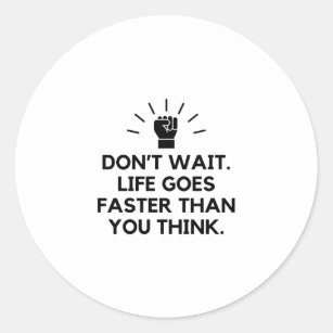 Life goes faster than you think classic round sticker