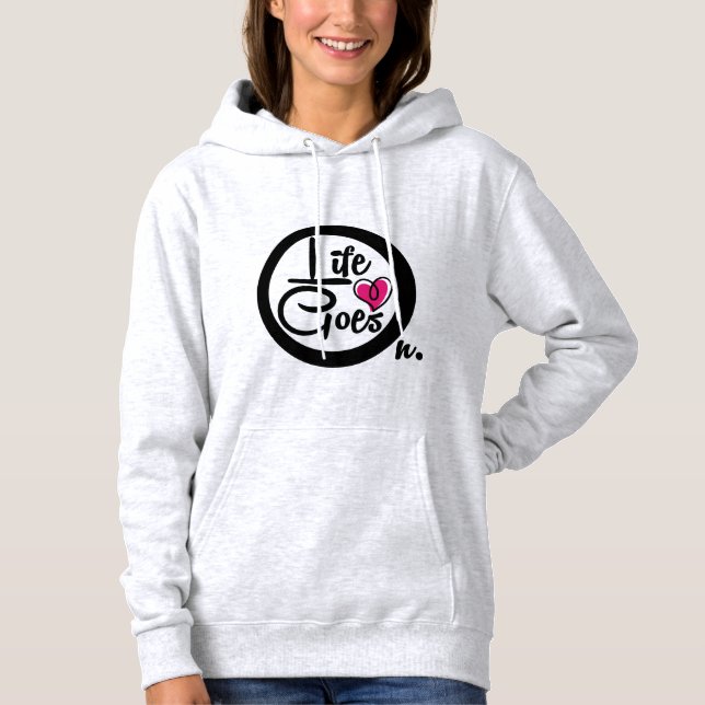 Life Goes On Nice Text Inspirational Hoodie (Front)