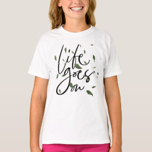 LIFE GOES ON T-Shirt