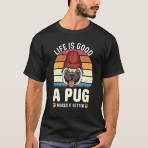 Life Good - A Pug Makes It Better - Pug T-Shirt