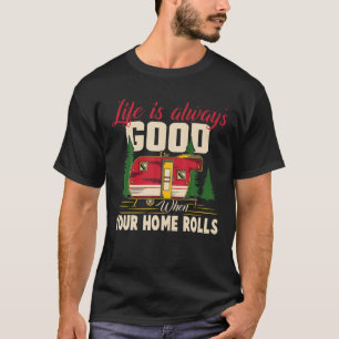 Life Good When Your Home Rolls Funny RV Camper Men T-Shirt