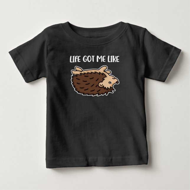 Life Got Me Like Gift Women Gift Funny Hedgehog Baby T-Shirt (Front)