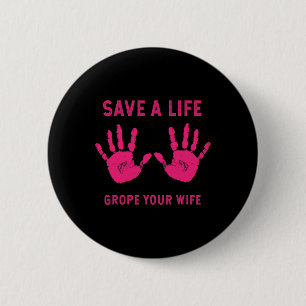 Life Grope Your Wife Cool Breast Cancer Awareness 6 Cm Round Badge