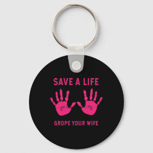 Life Grope Your Wife Cool Breast Cancer Awareness Key Ring