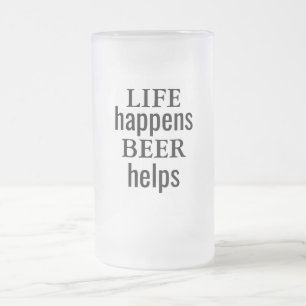 Life Happens Beer Helps Frosted Glass Mug