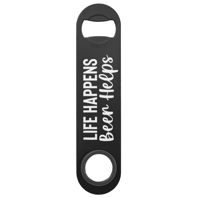 Life Happens, Beer Helps Steel Bottle Opener (Front)