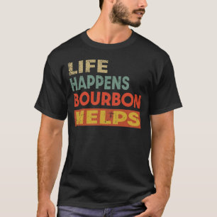 Life Happens Bourbon Helps Funny Bourbon Lover T-Shirt