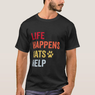 Life Happens Cats Help Funny Pet Animal Lovers Dog T-Shirt