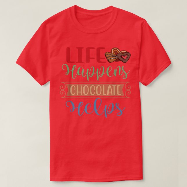 Life happens Chocolate helps National Chocolate Da T-Shirt (Design Front)