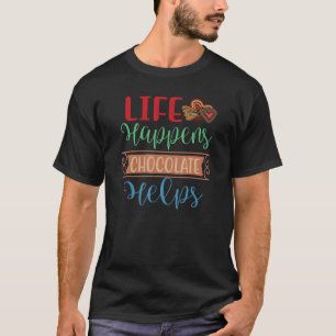 Life Happens Chocolate Helps National Chocolate Da T-Shirt