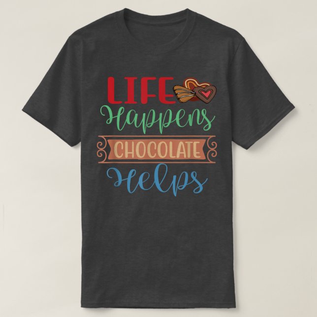 Life happens Chocolate helps National Chocolate Da T-Shirt (Design Front)