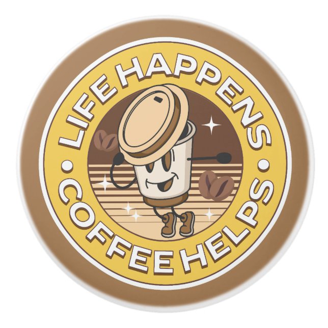 Life happens coffee helps ceramic knob (Front)