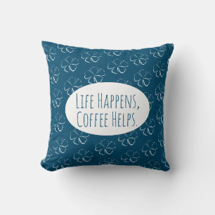 Life Happens, Coffee Helps. Cushion