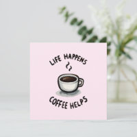 Life Happens, Coffee Helps - For Coffee Lover