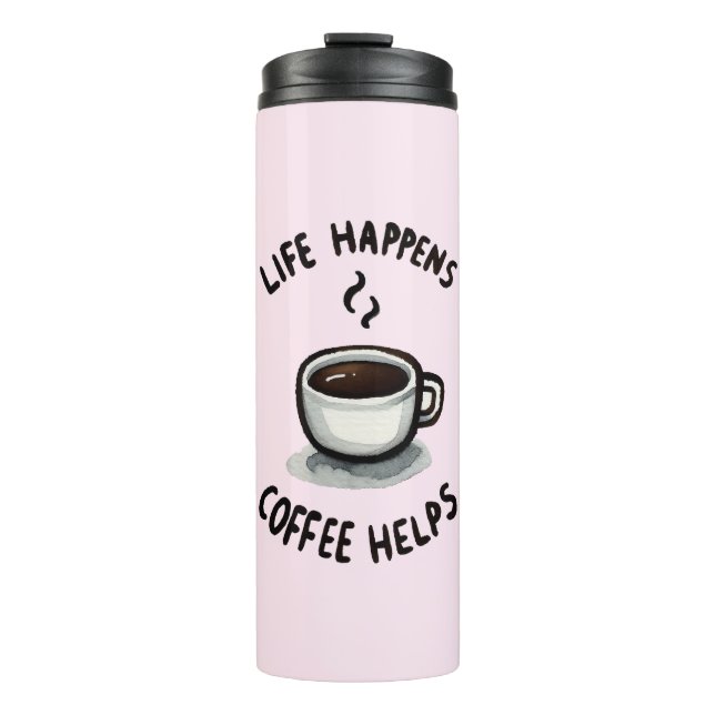 Life Happens, Coffee Helps - For Coffee Lover Thermal Tumbler (Front)