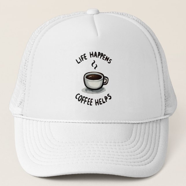 Life Happens, Coffee Helps - For Coffee Lover Trucker Hat (Front)