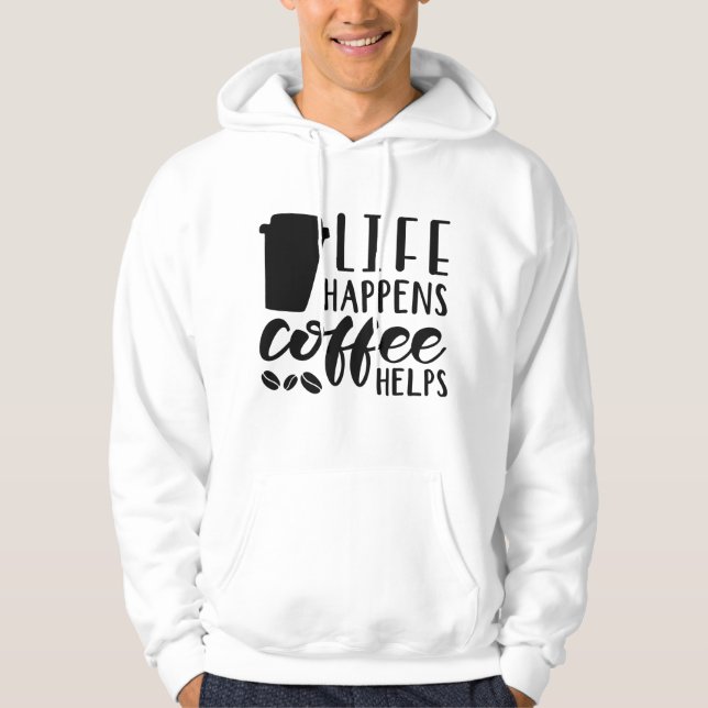 Life Happens Coffee Helps Hoodie (Front)