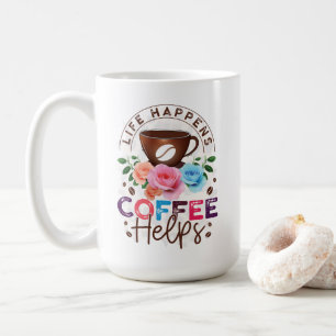 Life Happens Coffee Helps Mug