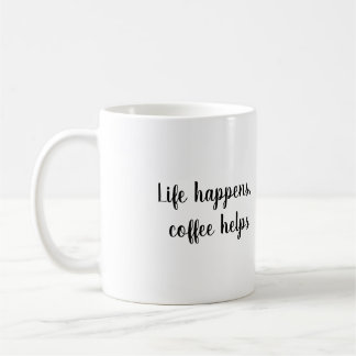 Life happens, coffee helps Mug