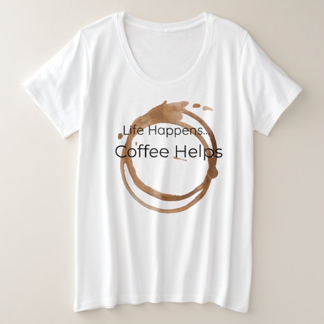 Life Happens, Coffee helps Plus Size T-Shirt (Design Front)
