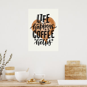 Life happens coffee helps  poster