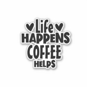 Life Happens, Coffee Helps - typography Quote