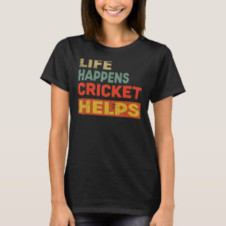 Life Happens Cricket Helps Cricket T-Shirt