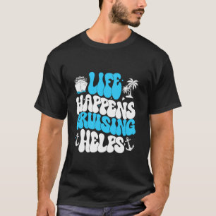 Life Happens Cruising Helps Funny Humour Saying T-Shirt