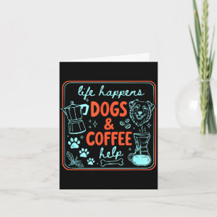 Life happens dogs and coffee help dog mum dog dad card