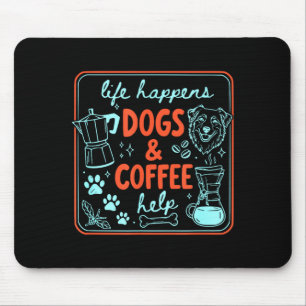 Life happens dogs and coffee help dog mum dog dad mouse pad