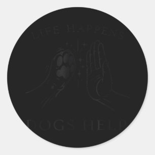 Life happens dogs help dog lover  classic round sticker