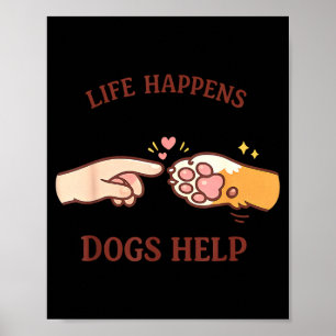 Life happens dogs help dog lover poster