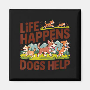 Life happens dogs help funny cute dogs lover magnet