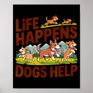 Life happens dogs help funny cute dogs lover poster