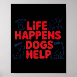 Life Happens Dogs Help Funny Cute Dogs Lover Poster