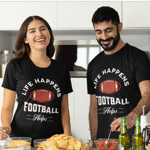 Life Happens Football Helps-Funny Football T Shirt