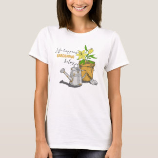 Life Happens Gardening Helps Funny Gardening Quote T-Shirt