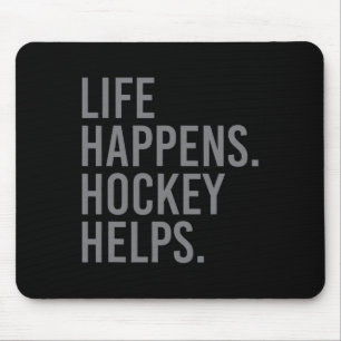 Life Happens Hockey Helps Mouse Pad
