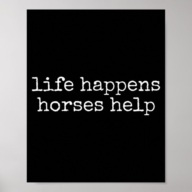 Life Happens Horses Help Funny Horse Lover  Poster (Front)