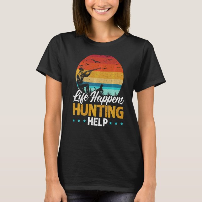 Life Happens Hunting Helps Animal Hunter Hunter Da T-Shirt (Front)